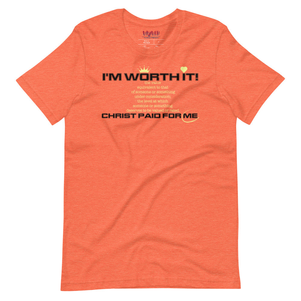 I'm Worth It - Unisex T-Shirt