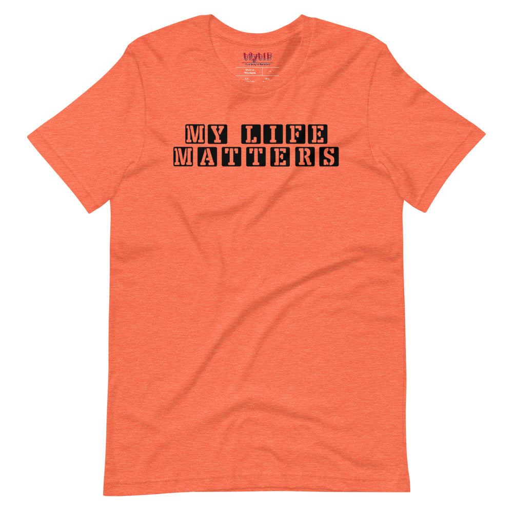 My Life Matters - Unisex T-Shirt