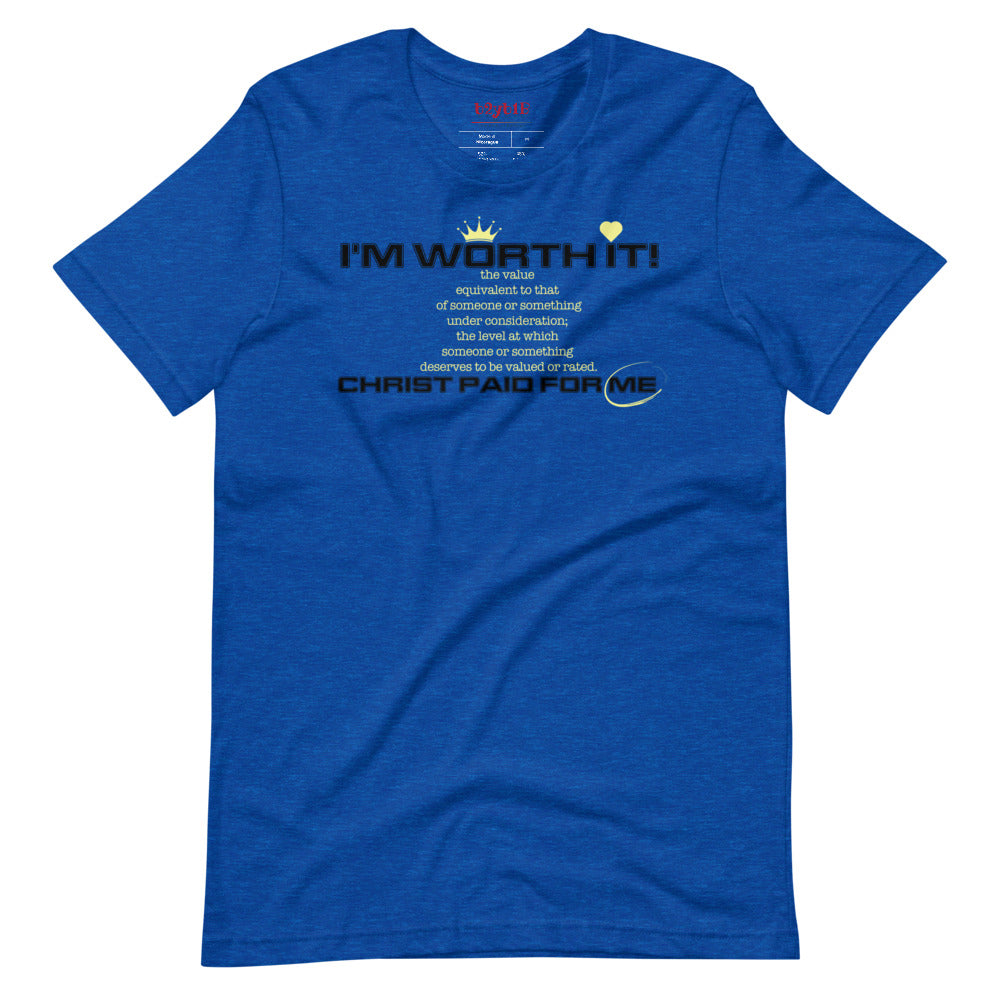 I'm Worth It - Unisex T-Shirt